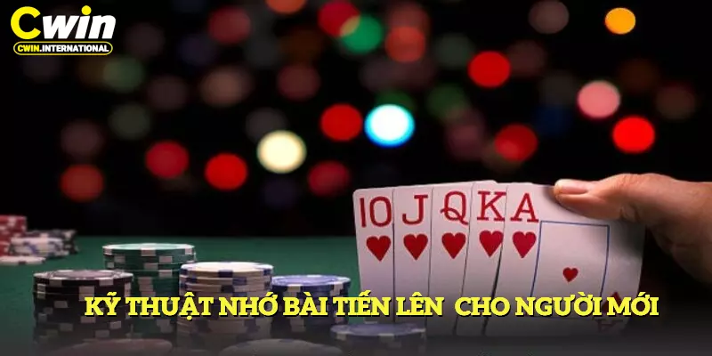 Kỹ Thuật Nhớ Bài Tiến Lên